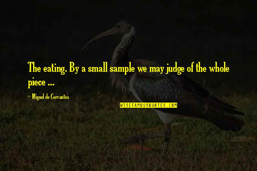 Nobody Greater Quotes By Miguel De Cervantes: The eating. By a small sample we may Nobody Greater Quotes By Miguel De Cervantes: The eating. By a small sample we may
