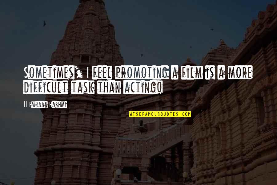 Nobody Has My Back Quotes By Emraan Hashmi: Sometimes, I feel promoting a film is a