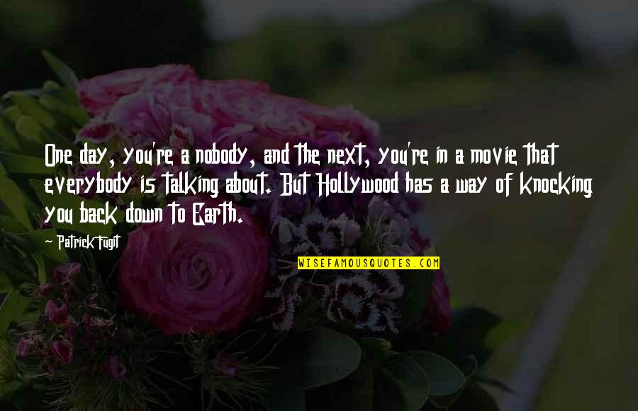 Nobody Has My Back Quotes By Patrick Fugit: One day, you're a nobody, and the next, Nobody Has My Back Quotes By Patrick Fugit: One day, you're a nobody, and the next,