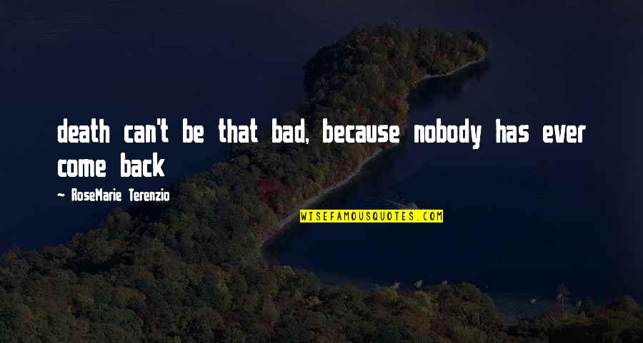 Nobody Has My Back Quotes By RoseMarie Terenzio: death can't be that bad, because nobody has Nobody Has My Back Quotes By RoseMarie Terenzio: death can't be that bad, because nobody has