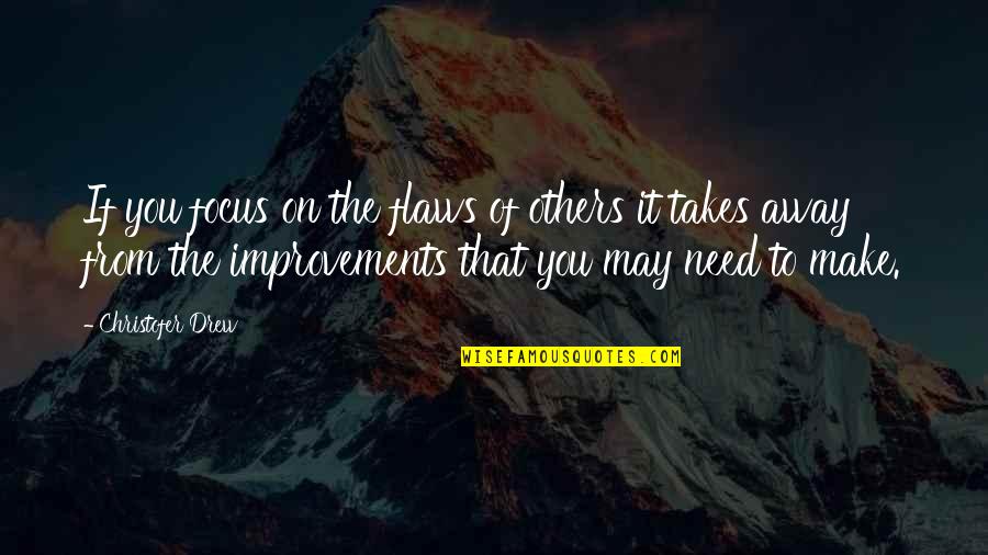 Nobody Help You Quotes By Christofer Drew: If you focus on the flaws of others Nobody Help You Quotes By Christofer Drew: If you focus on the flaws of others