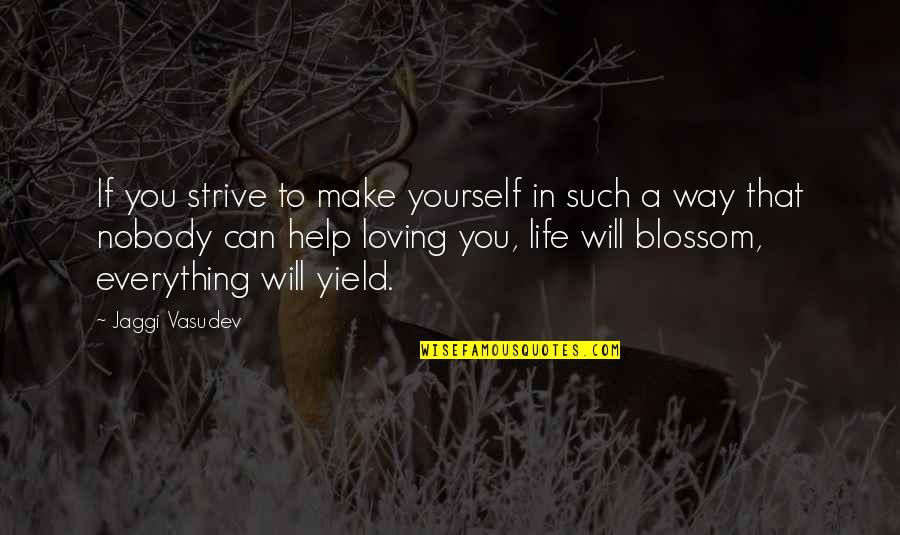 Nobody Help You Quotes By Jaggi Vasudev: If you strive to make yourself in such Nobody Help You Quotes By Jaggi Vasudev: If you strive to make yourself in such