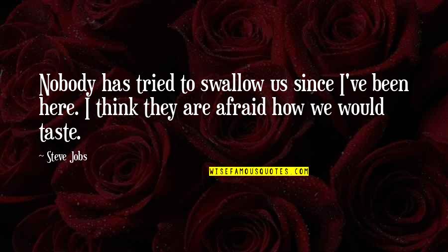 Nobody Here Quotes By Steve Jobs: Nobody has tried to swallow us since I've