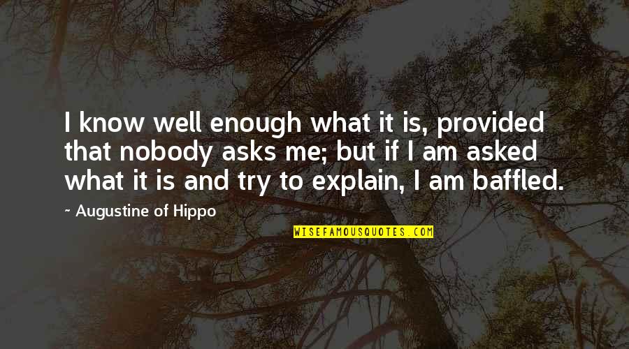 Nobody I Know Quotes By Augustine Of Hippo: I know well enough what it is, provided Nobody I Know Quotes By Augustine Of Hippo: I know well enough what it is, provided