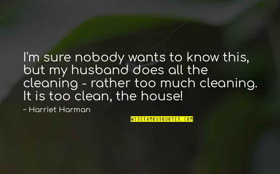 Nobody I Know Quotes By Harriet Harman: I'm sure nobody wants to know this, but Nobody I Know Quotes By Harriet Harman: I'm sure nobody wants to know this, but