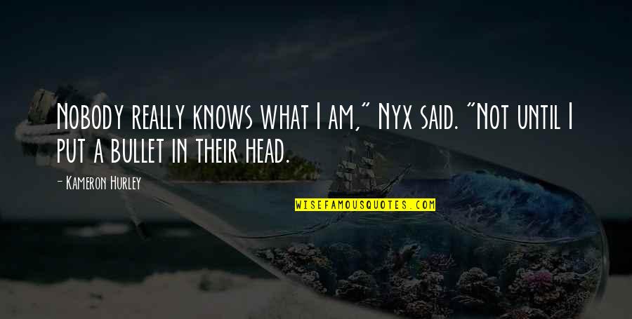 Nobody I Know Quotes By Kameron Hurley: Nobody really knows what I am," Nyx said.