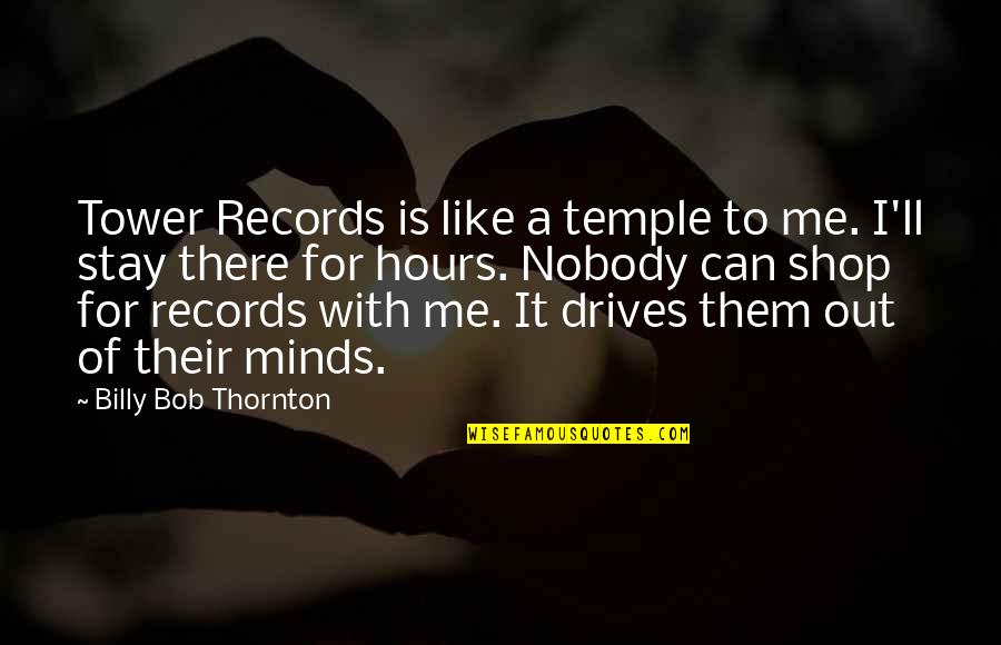 Nobody Is Like Me Quotes By Billy Bob Thornton: Tower Records is like a temple to me. Nobody Is Like Me Quotes By Billy Bob Thornton: Tower Records is like a temple to me.