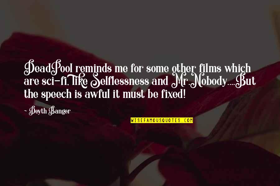 Nobody Is Like Me Quotes By Deyth Banger: DeadPool reminds me for some other films which Nobody Is Like Me Quotes By Deyth Banger: DeadPool reminds me for some other films which