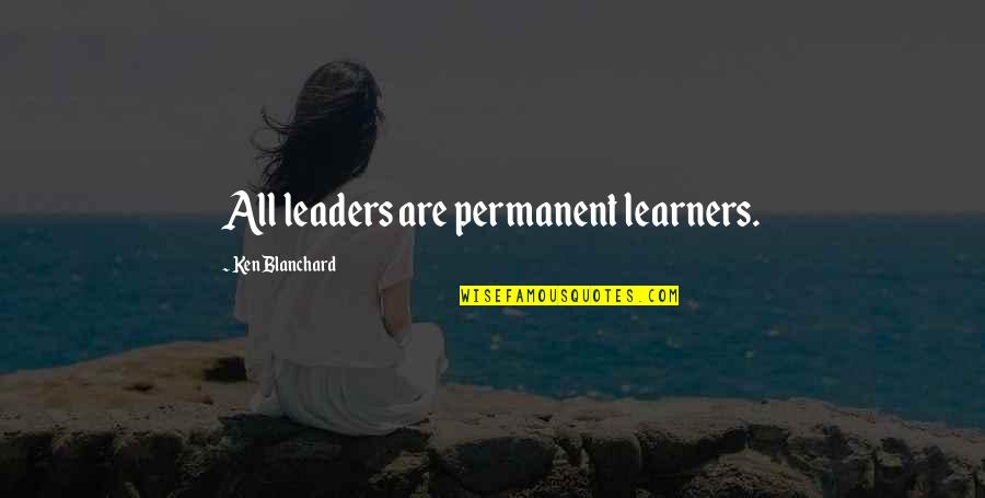 Nobody Is Perfect Islam Quotes By Ken Blanchard: All leaders are permanent learners.