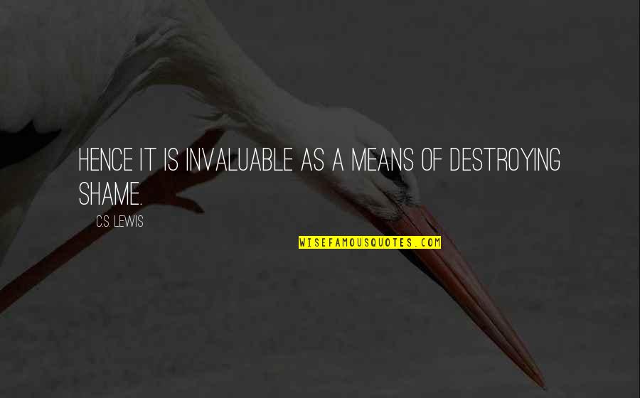 Nobody Is Your Friend Quotes By C.S. Lewis: Hence it is invaluable as a means of