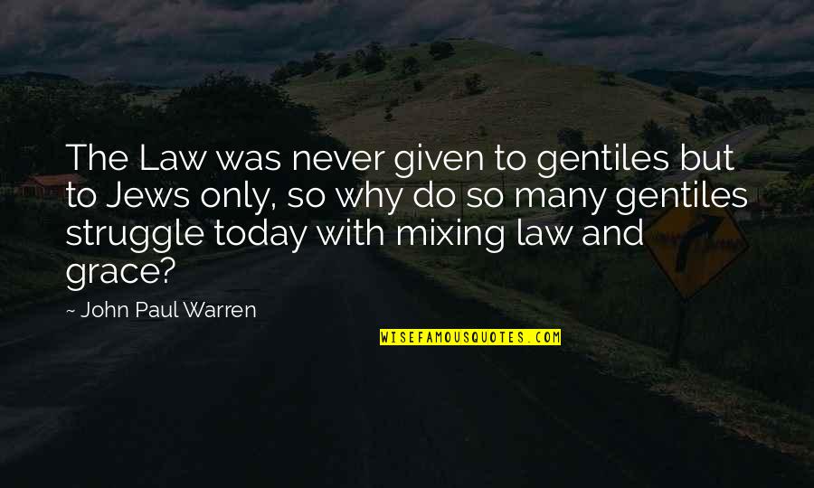 Nobody Is Your Friend Quotes By John Paul Warren: The Law was never given to gentiles but Nobody Is Your Friend Quotes By John Paul Warren: The Law was never given to gentiles but