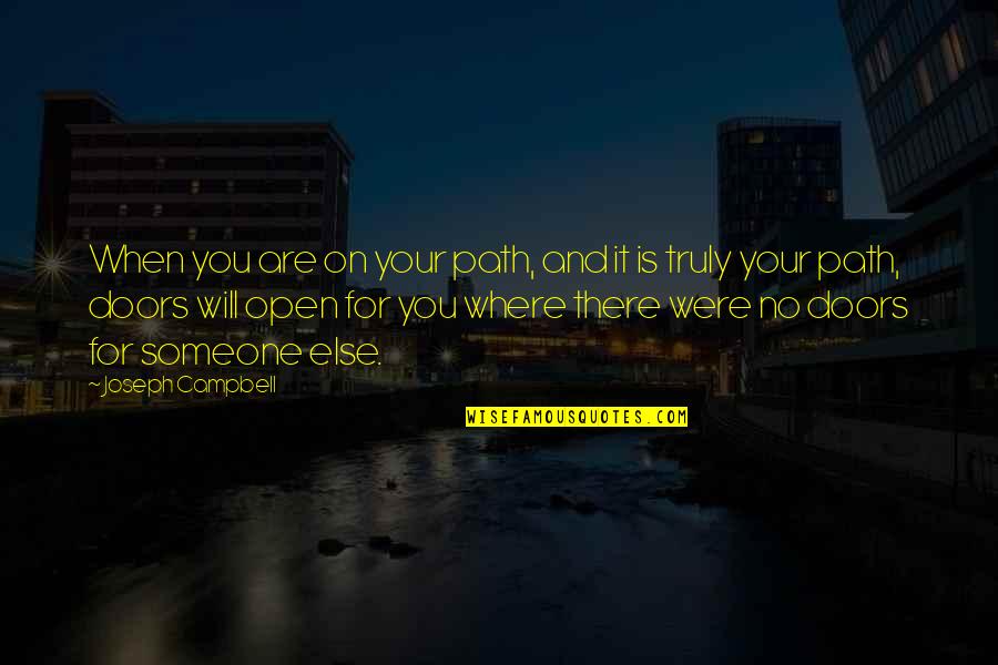 Nobody Is Yours Quotes By Joseph Campbell: When you are on your path, and it