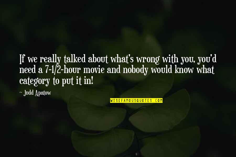 Nobody Know Quotes By Judd Apatow: If we really talked about what's wrong with