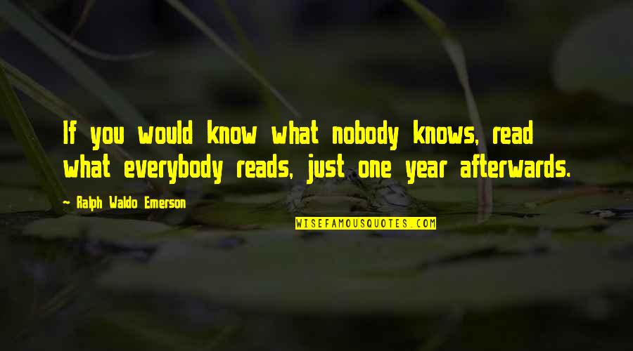 Nobody Know Quotes By Ralph Waldo Emerson: If you would know what nobody knows, read