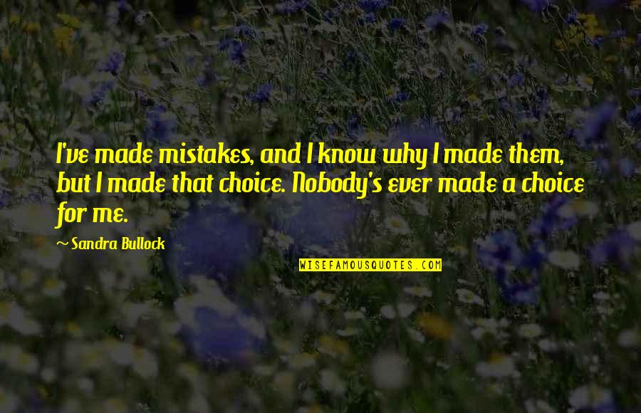 Nobody Know Quotes By Sandra Bullock: I've made mistakes, and I know why I