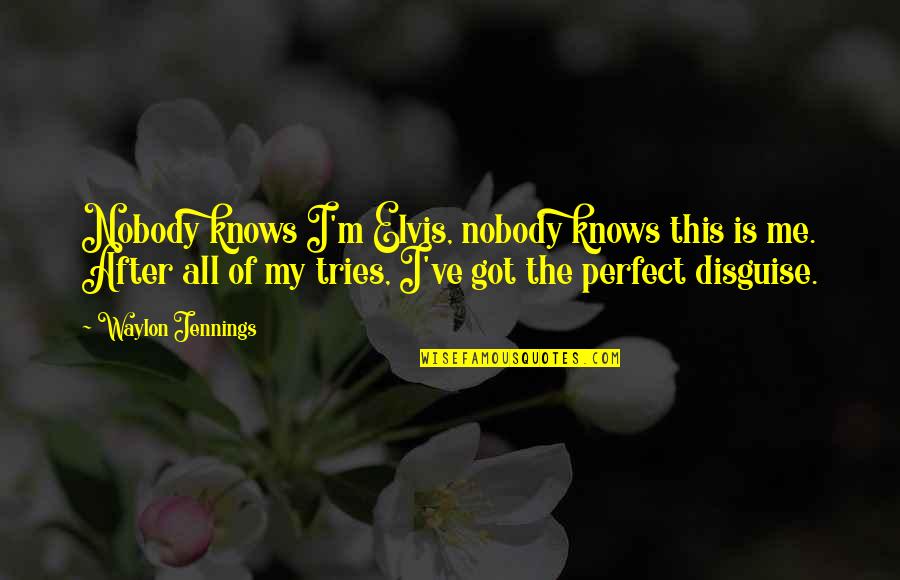 Nobody Knows But Me Quotes By Waylon Jennings: Nobody knows I'm Elvis, nobody knows this is