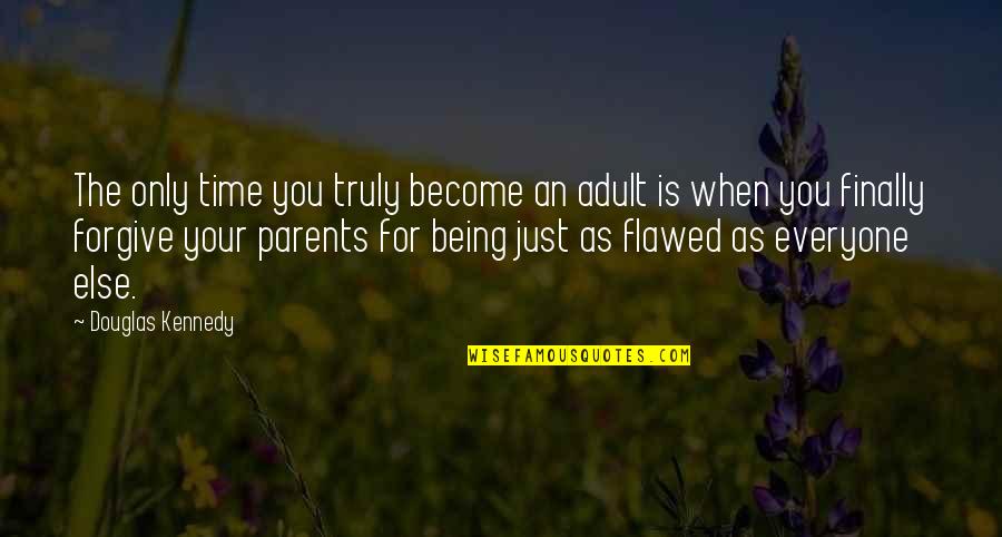 Nobody Knows Me Better Than You Quotes By Douglas Kennedy: The only time you truly become an adult
