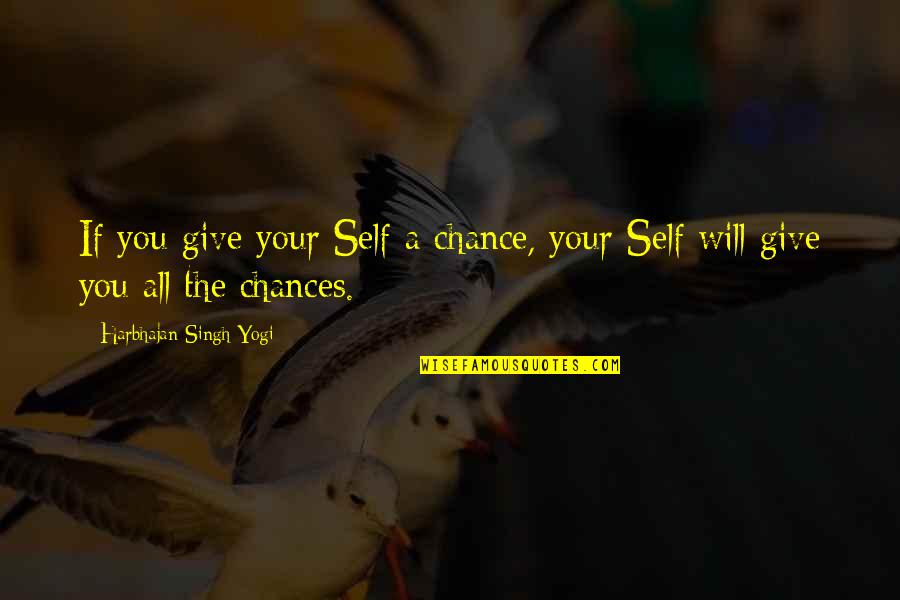 Nobody Knows Me Better Than You Quotes By Harbhajan Singh Yogi: If you give your Self a chance, your
