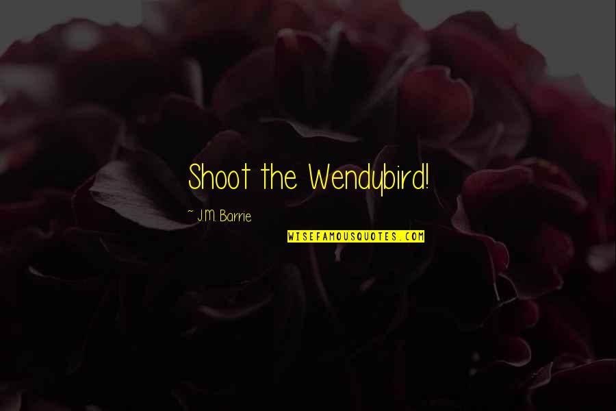 Nobody Knows Me Better Than You Quotes By J.M. Barrie: Shoot the Wendybird!