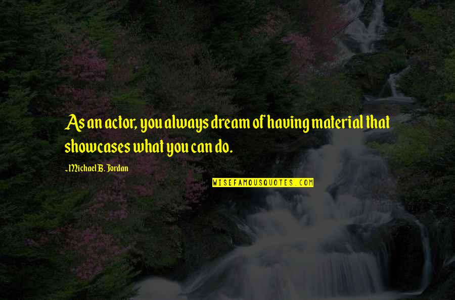 Nobody Knows Me Better Than You Quotes By Michael B. Jordan: As an actor, you always dream of having