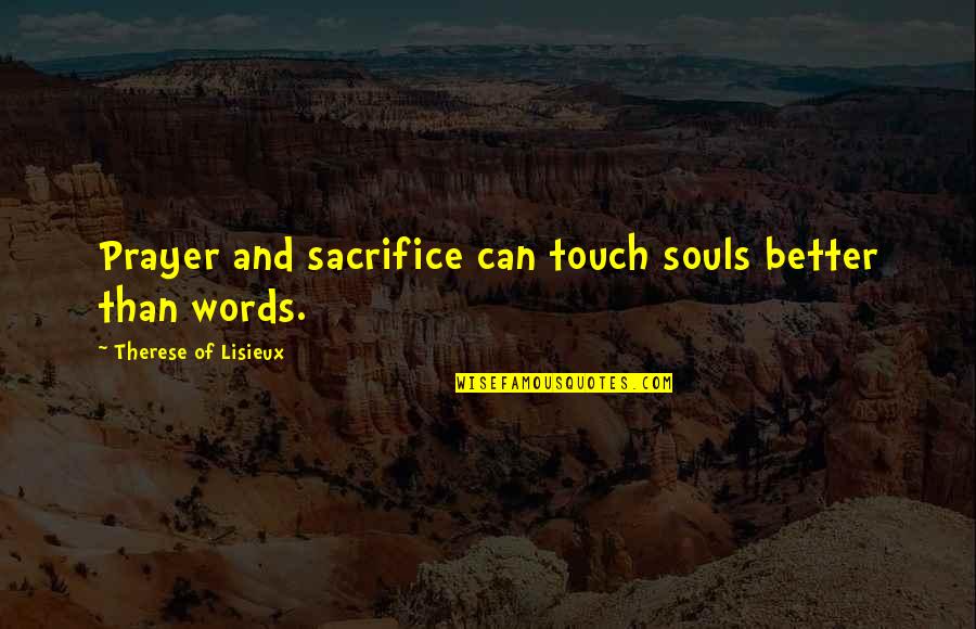 Nobody Knows My Pain Quotes By Therese Of Lisieux: Prayer and sacrifice can touch souls better than