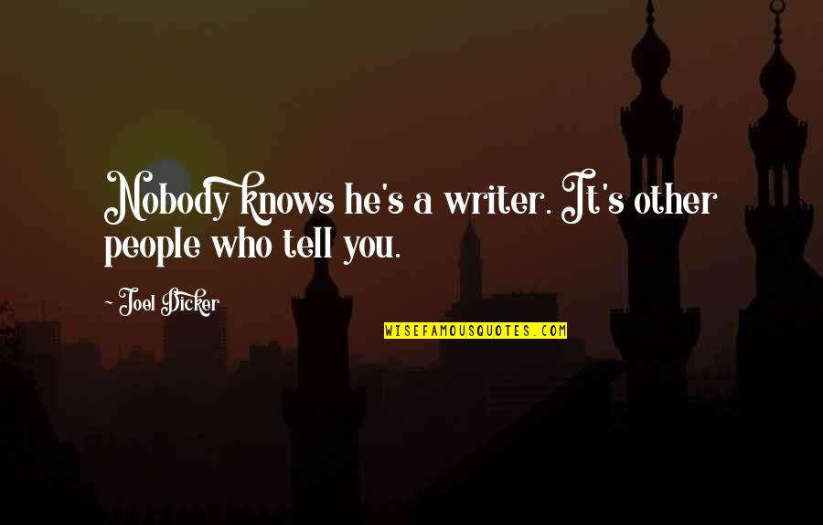 Nobody Knows Who I Really Am Quotes By Joel Dicker: Nobody knows he's a writer. It's other people