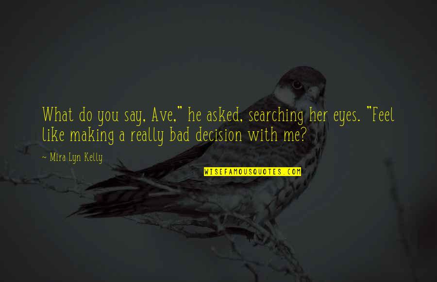 Nobody Knows Who I Really Am Quotes By Mira Lyn Kelly: What do you say, Ave," he asked, searching