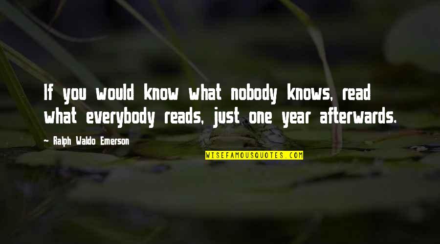 Nobody Knows You Quotes By Ralph Waldo Emerson: If you would know what nobody knows, read