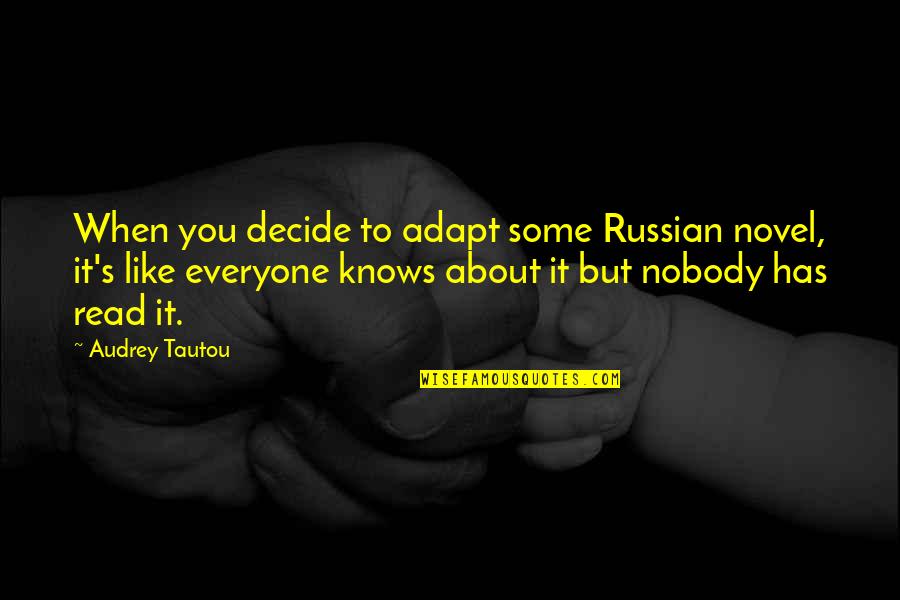 Nobody Like You Quotes By Audrey Tautou: When you decide to adapt some Russian novel,