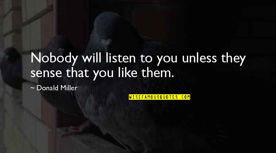 Nobody Like You Quotes By Donald Miller: Nobody will listen to you unless they sense