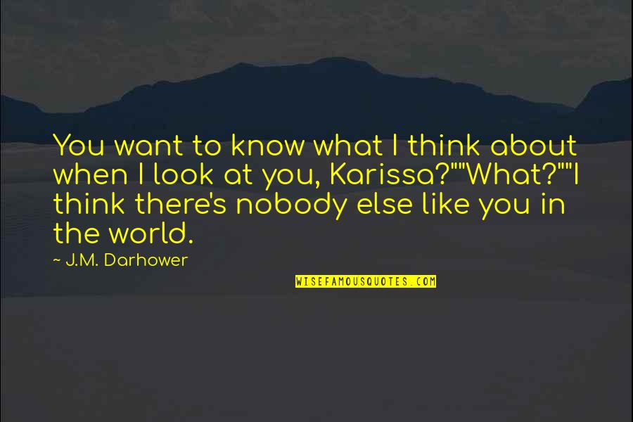 Nobody Like You Quotes By J.M. Darhower: You want to know what I think about