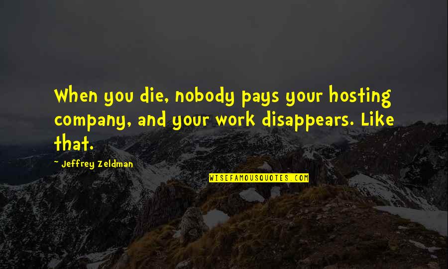 Nobody Like You Quotes By Jeffrey Zeldman: When you die, nobody pays your hosting company,