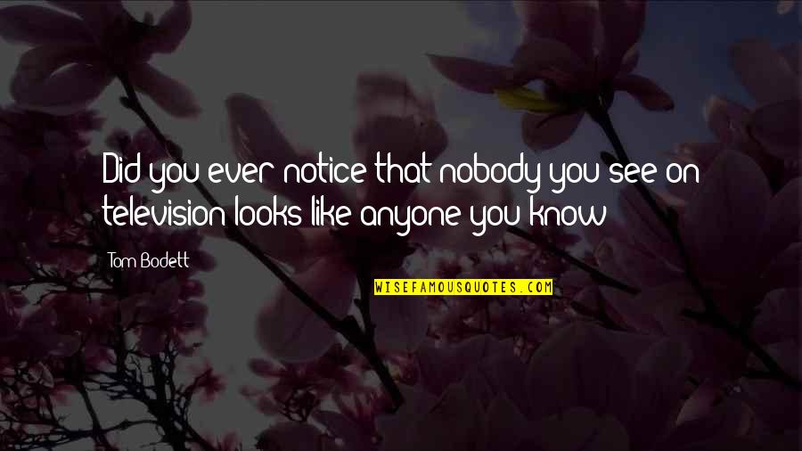 Nobody Like You Quotes By Tom Bodett: Did you ever notice that nobody you see