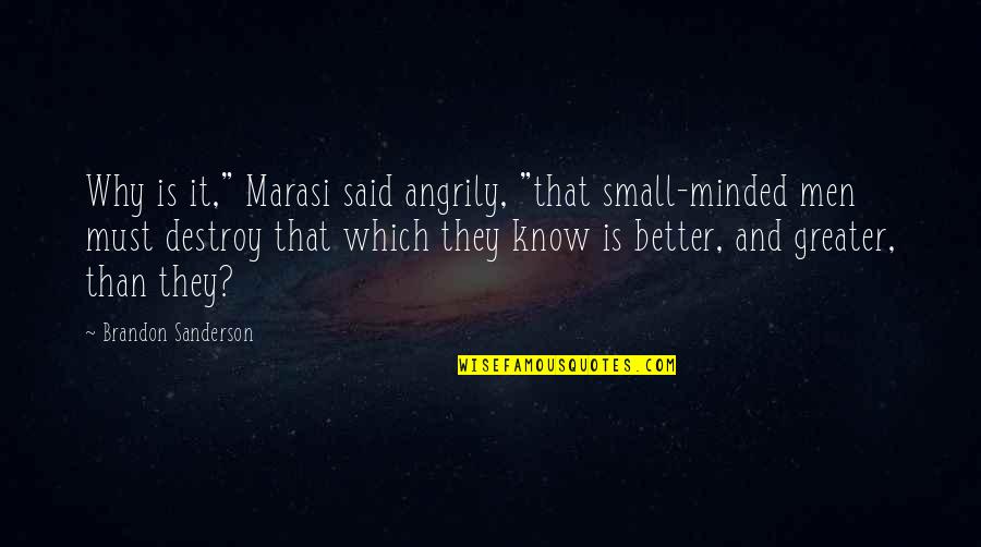 Nobody Likes Change Quotes By Brandon Sanderson: Why is it," Marasi said angrily, "that small-minded