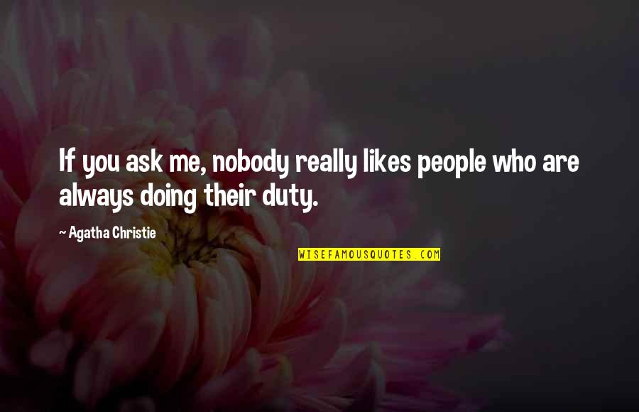 Nobody Likes Me Quotes By Agatha Christie: If you ask me, nobody really likes people