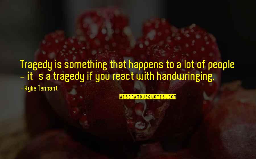 Nobody Loves You Like I Do Quotes By Kylie Tennant: Tragedy is something that happens to a lot Nobody Loves You Like I Do Quotes By Kylie Tennant: Tragedy is something that happens to a lot