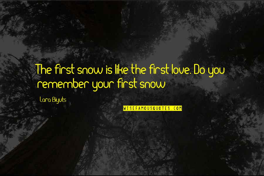 Nobody Loves You Like I Do Quotes By Lara Biyuts: The first snow is like the first love.