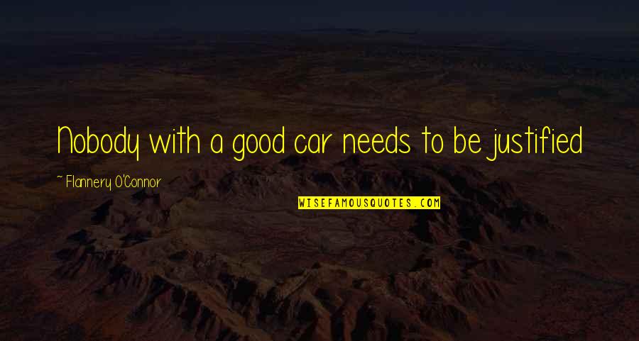 Nobody Needs You Quotes By Flannery O'Connor: Nobody with a good car needs to be