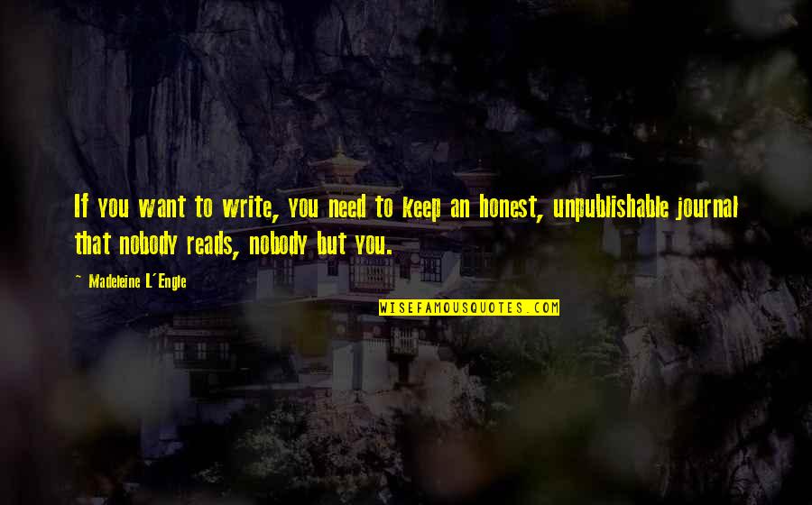 Nobody Needs You Quotes By Madeleine L'Engle: If you want to write, you need to