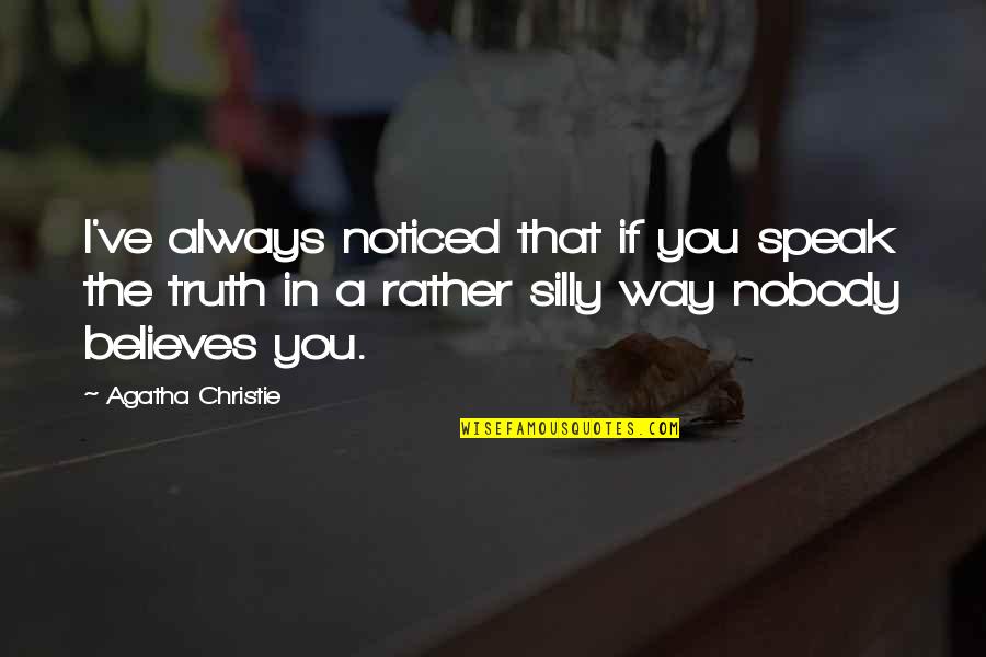 Nobody Noticed Quotes By Agatha Christie: I've always noticed that if you speak the