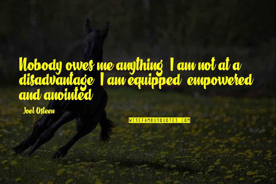 Nobody Owes You Quotes By Joel Osteen: Nobody owes me anything. I am not at Nobody Owes You Quotes By Joel Osteen: Nobody owes me anything. I am not at