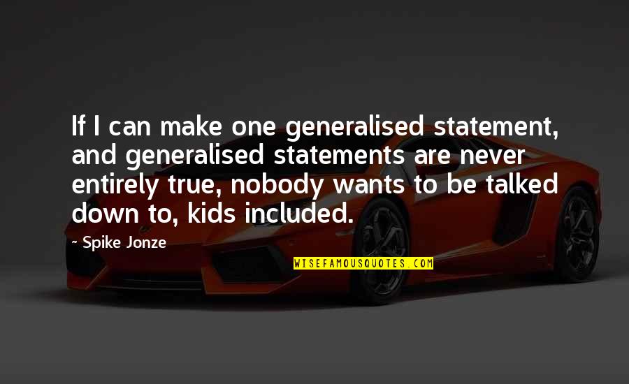 Nobody Really Down For You Quotes By Spike Jonze: If I can make one generalised statement, and Nobody Really Down For You Quotes By Spike Jonze: If I can make one generalised statement, and