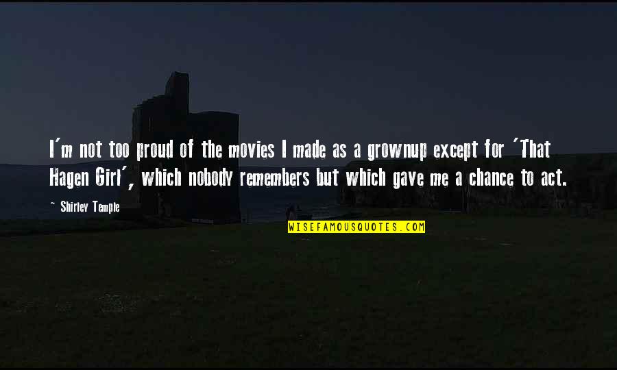 Nobody Remembers Me Quotes By Shirley Temple: I'm not too proud of the movies I