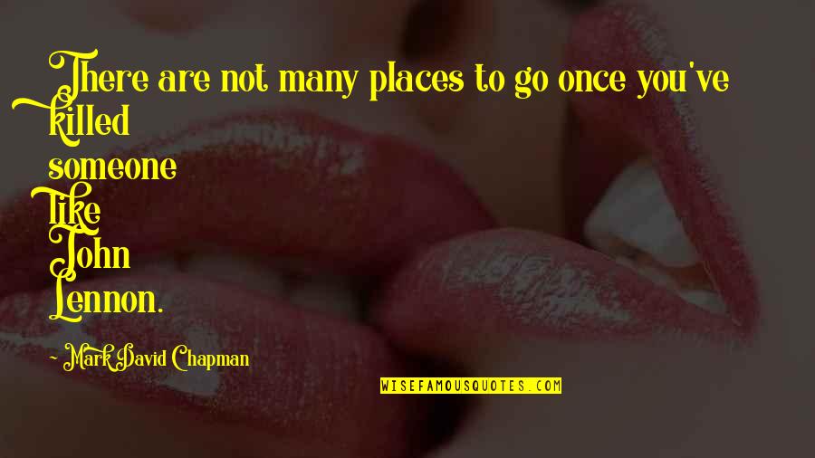 Nobody S Hero Quotes By Mark David Chapman: There are not many places to go once