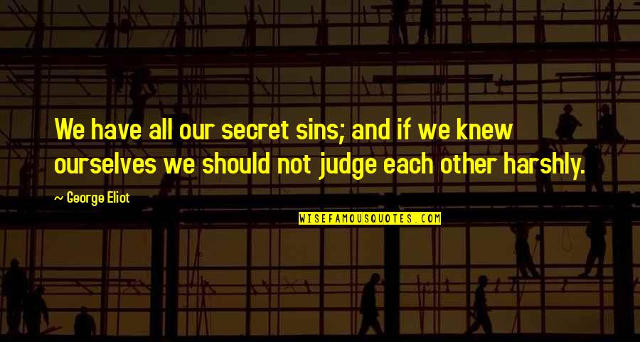 Nobody Said Life Would Be Easy Quotes By George Eliot: We have all our secret sins; and if