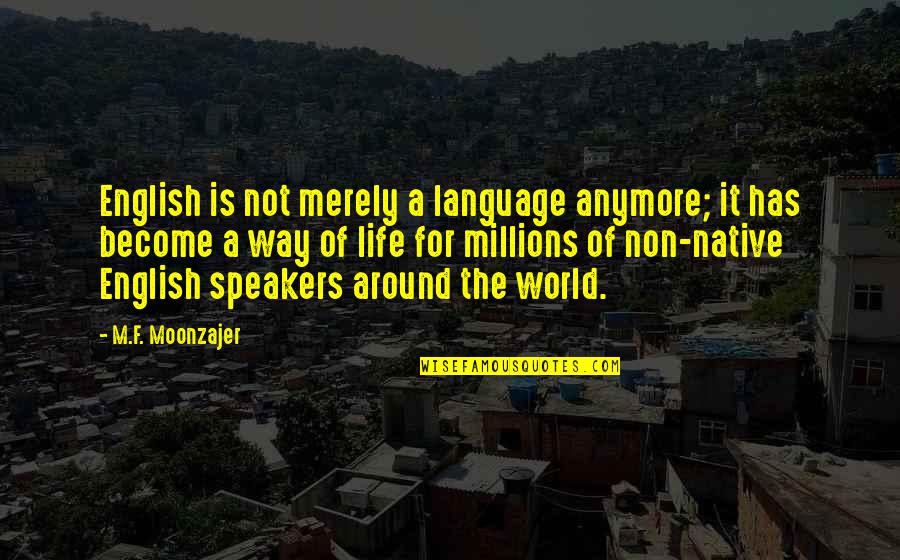 Nobody Stays The Same Quotes By M.F. Moonzajer: English is not merely a language anymore; it