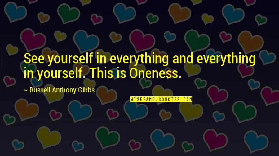 Nobody Stays The Same Quotes By Russell Anthony Gibbs: See yourself in everything and everything in yourself.