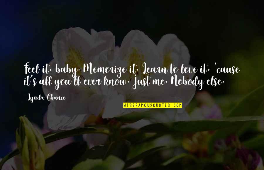Nobody To Love Me Quotes By Lynda Chance: Feel it, baby. Memorize it. Learn to love