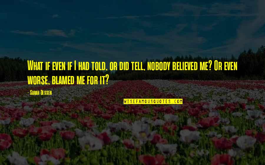 Nobody Told You Quotes By Sarah Dessen: What if even if I had told, or