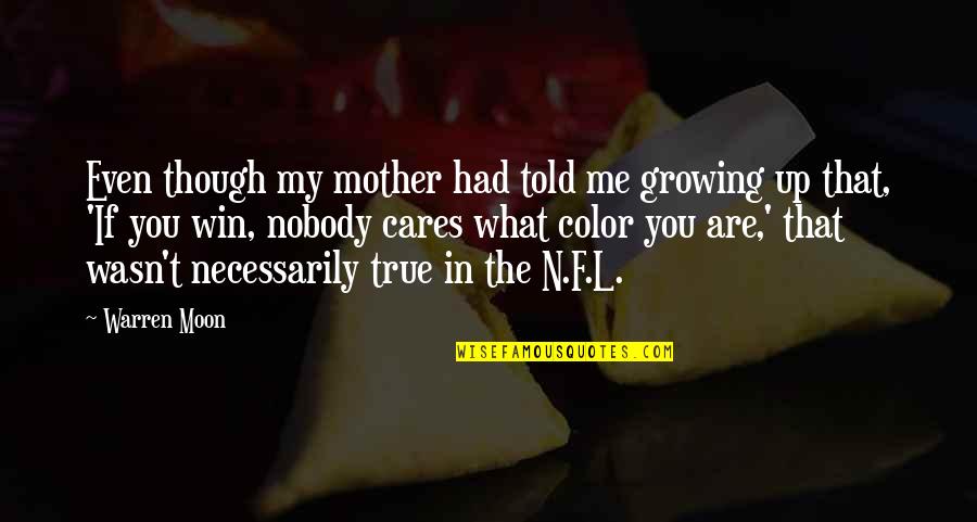 Nobody Told You Quotes By Warren Moon: Even though my mother had told me growing